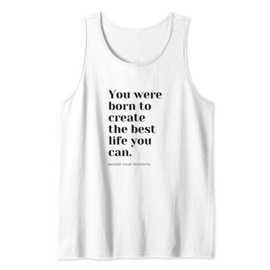 Discover You were born to create the best life you can. Master your thoughts Tank Tops