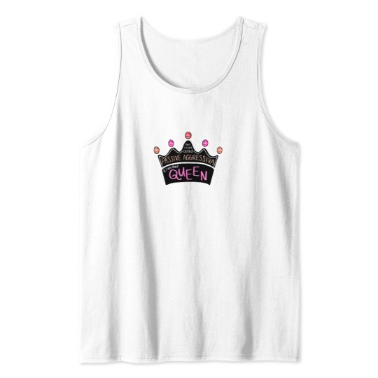 Discover There Is a Land Called Passive Aggressiva, and I Am Their Queen (pink Version) Tank Tops
