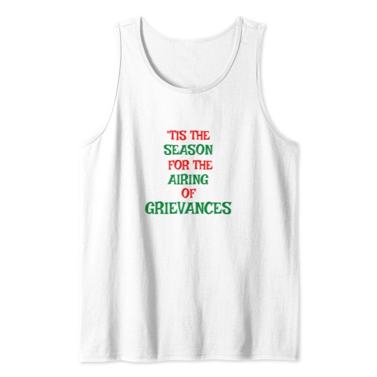 Discover Tis The Season For The Airing Of Grievances Tank Tops