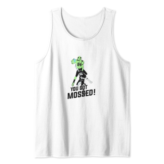 Discover you got mossed t shirt Tank Tops