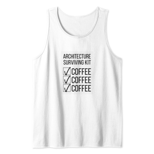 Discover Architecture Student Surviving Kit Coffee Coffee Coffee Tank Tops
