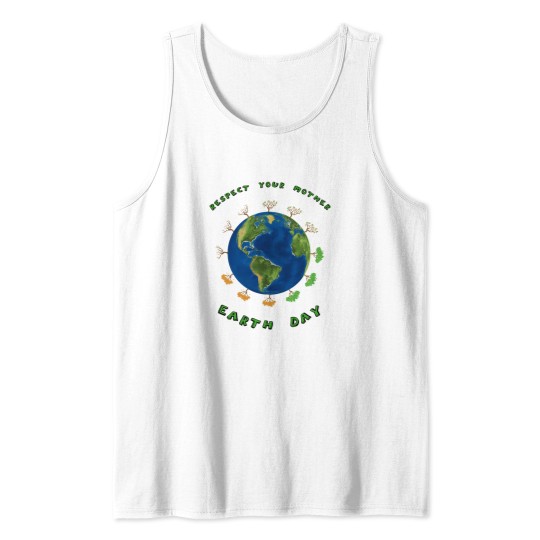Discover Respect Your Mother Earth Day Nature Environment Activism Tank Tops