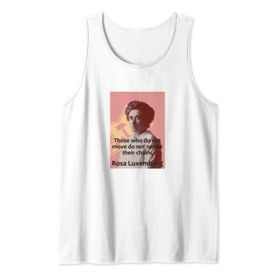 Discover Rosa Luxemburg - Those who do not move do not notice their chains Tank Tops