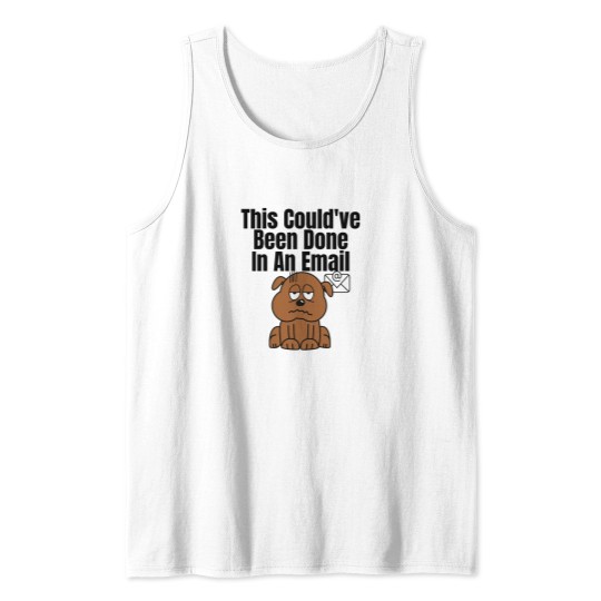 Discover This Couldve Been Done In An Email (Black Lettering) dogs Tank Tops