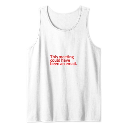 Discover This Meeting Could Have Been An Email - funnys Email Meeting Job  Work -3 Tank Tops