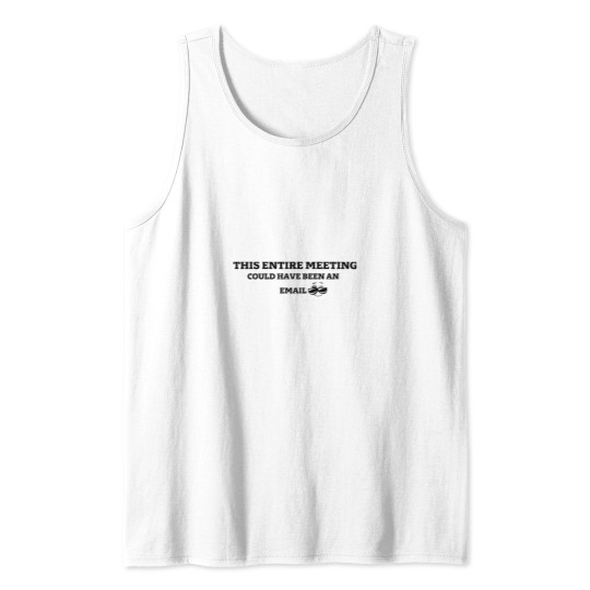 Discover THIS ENTIRE MEETING COULD HAVE BEEN AN EMAIL Premium Scoop Tank Tops