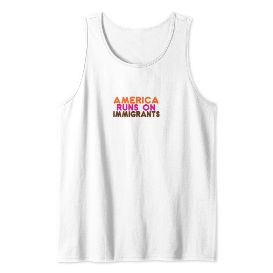 Discover americas Runs on Immigrants - Pro-Immigration Dunkin' Inspired Tank Tops