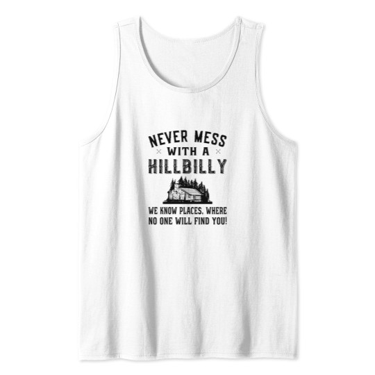 Discover Never mess with a Hillbilly - Redneck Hillbilly Tank Tops