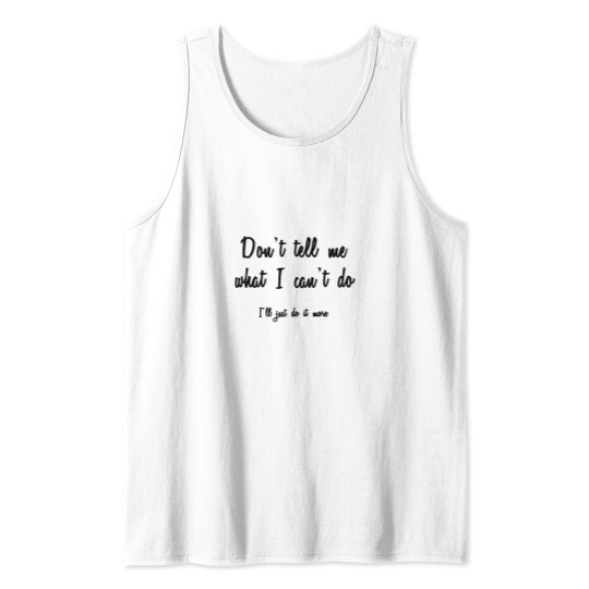 Discover Don't Tell Me What I Can't Do Tank Tops