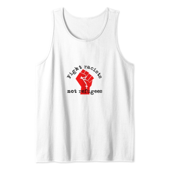 Discover Fight racists not refugees with activist fist Tank Tops
