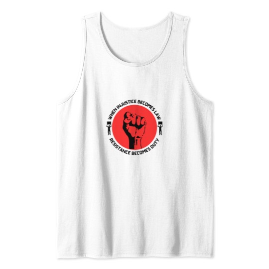 Discover When Injustice Becomes Law Resistance Becomes dutys Tank Tops