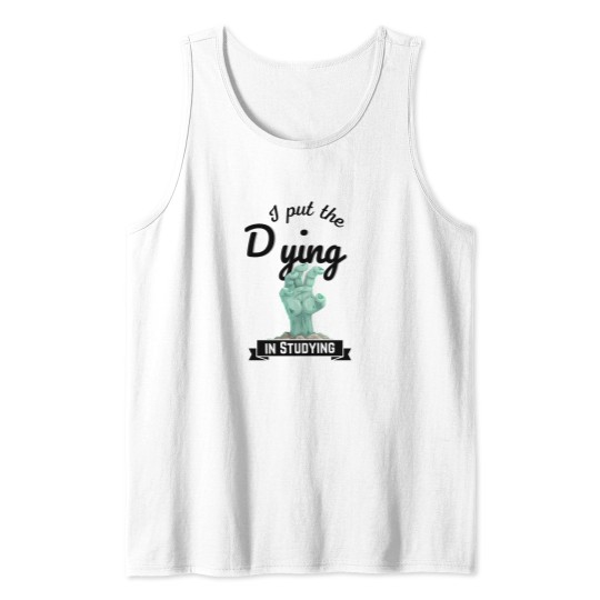 Discover I put the Dying IN STUDYING zombies Tank Tops