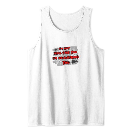 Discover I'm not insulting you I'm describing you - Tank Tops