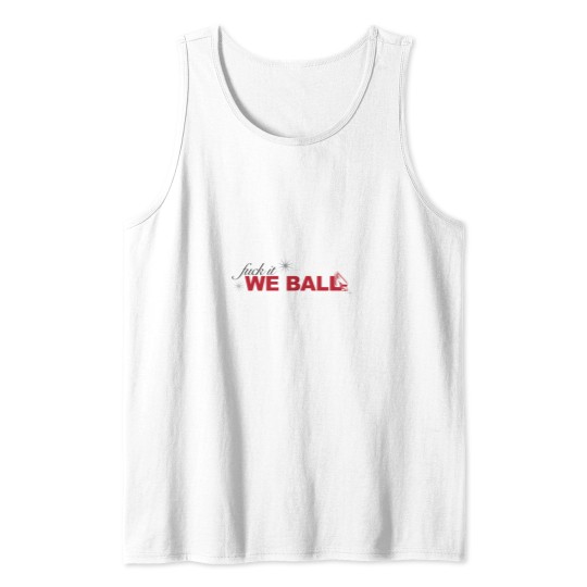 Discover fucks it we ball Tank Tops