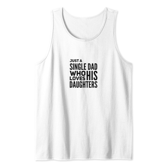 Discover Just A Single Dad Who Loves His Daughters Tank Tops