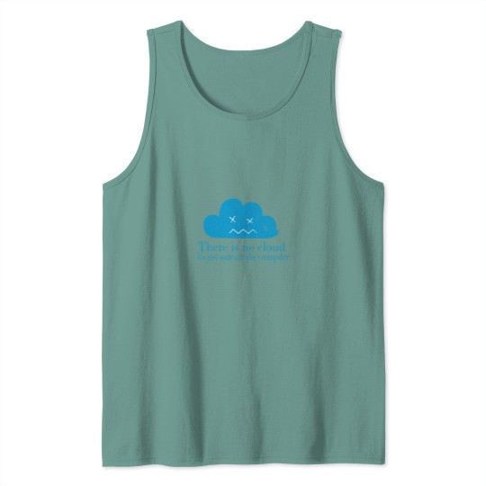 Discover THERE IS NO CLOUD, It_s just someone else_s computer.png Tank Tops