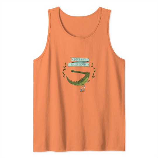 Discover Don_t hate, roller skate crocodile Tank Tops