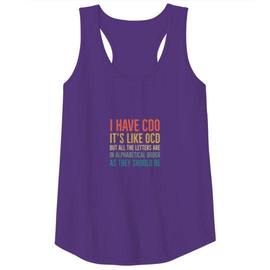Discover I Have CDO It_s Like OCD But All Letters Are In Alphabetical Order As They Should Be Tank Tops