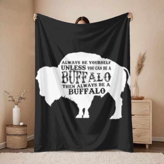 Discover Always Be Yourself Unless You Can Be A Buffalo, Bison Gift, Buffalo Throw Blankets