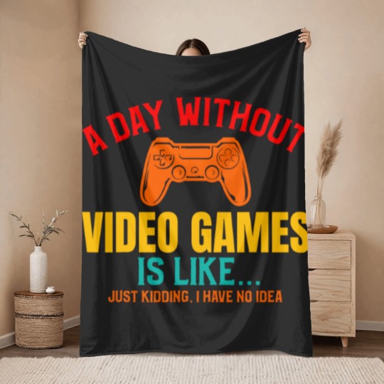Discover A DAY WITHOUT VIDEO GAMES IS LIKE, Funny Gaming Gamer Throw Blankets