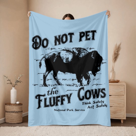 Discover Do Not Pet The Fluffy Cows Think Safety Act Safely YStone National Park Throw Blankets