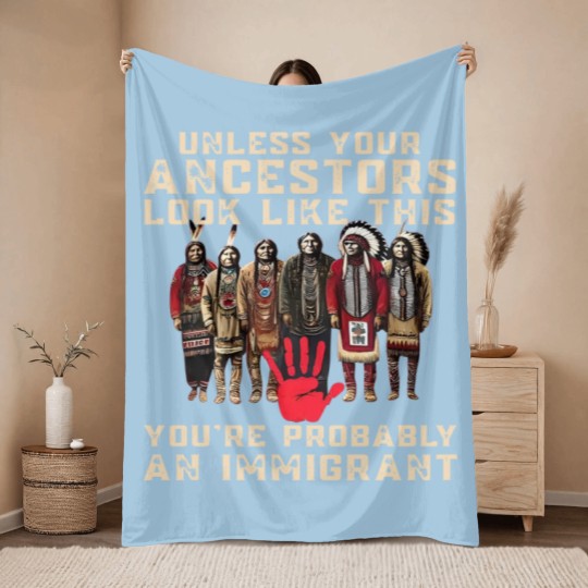 Discover Native American Throw Blankets Indigenous Throw Blankets Unless Your Ancestors Throw Blankets Ancestors Throw Blankets Native American Red Throw Blankets
