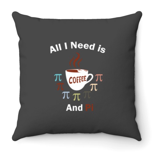 Discover all I Need Is Coffee and Pi 10 Throw Pillows