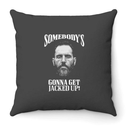 Discover Somebody’s Gonna Get Jacked-up! - Jack Smith Throw Pillows