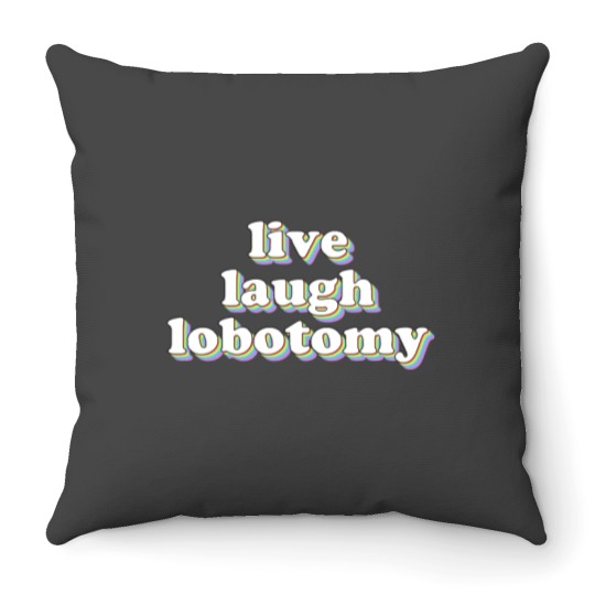 Discover live laugh lobotomy Throw Pillows