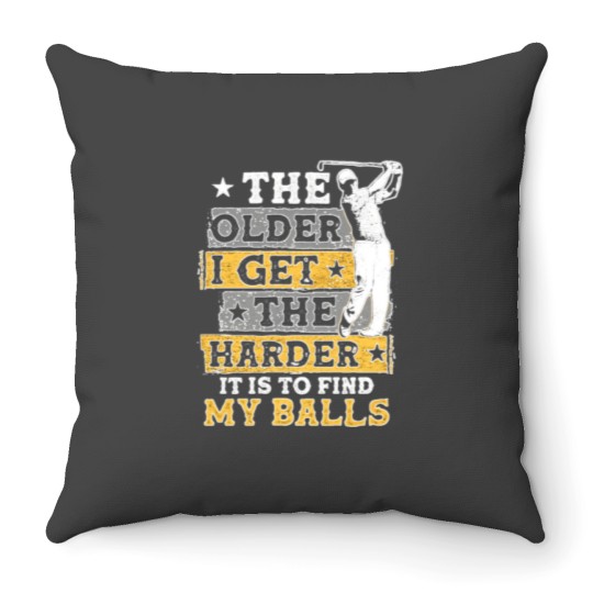 Discover The Older I Get The Harder It Is To Find My Balls Throw Pillows