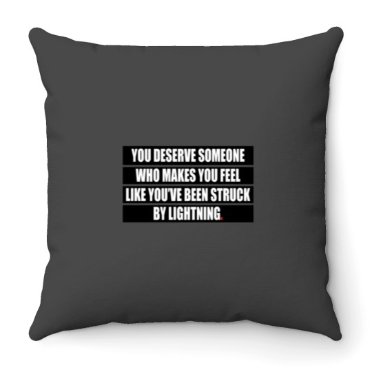Discover You deserve someone who makes you feel like you’ve been struck by lightning Throw Pillows
