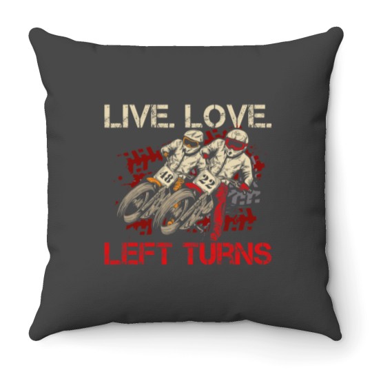 Discover Live. Love. Left Turns Quote for a Flat Track Racer Throw Pillows