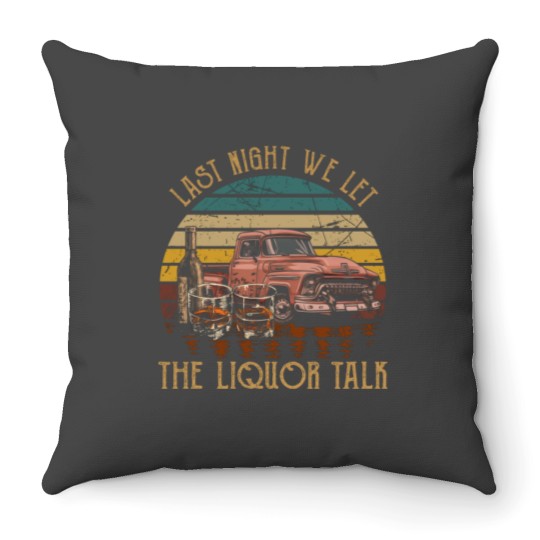 Discover Last Night We Let the Liquor Talk Whiskeyles Cactus Trucks Throw Pillows