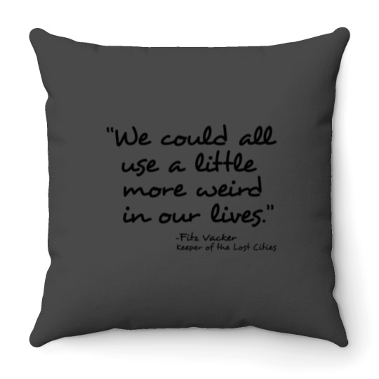 Discover We could all use a little more weird in our lives- Fitz Vacker The thing about being a loser is you don't have anything to lose Throw Pillows