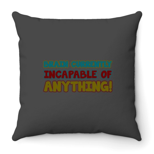 Discover brain currently incapable of anything Throw Pillows