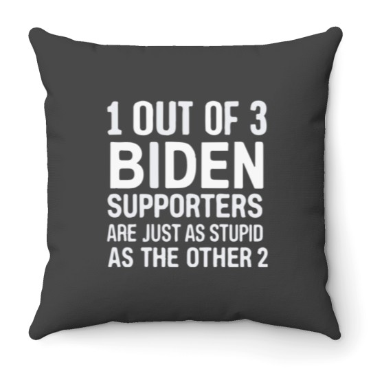 Discover 1 Out Of 3 Biden Supporters Are As Stupid As The Other 2 Throw Pillows
