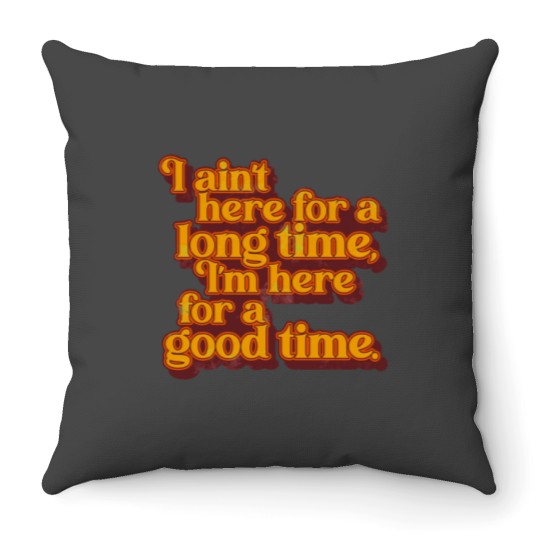 Discover I_m Here For a Good Time GS Fan Design Throw Pillows