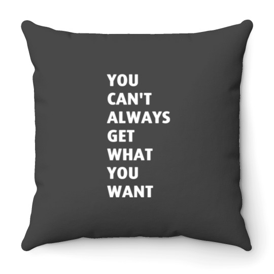 Discover You Cant Always Get What You Want Throw Pillows
