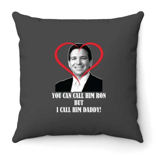 Discover You Call Him Ron But I Call Him Daddy ( Ron DeSantis ) Throw Pillows