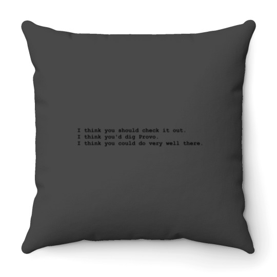 Discover quot;I think youd dig Provo.quot; Throw Pillows