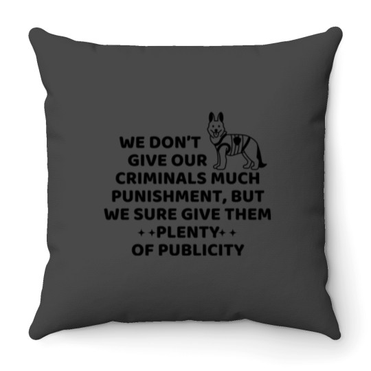 Discover We don’t give our criminals much punishment, but we sure give them plenty of publicity. dog police q Throw Pillows