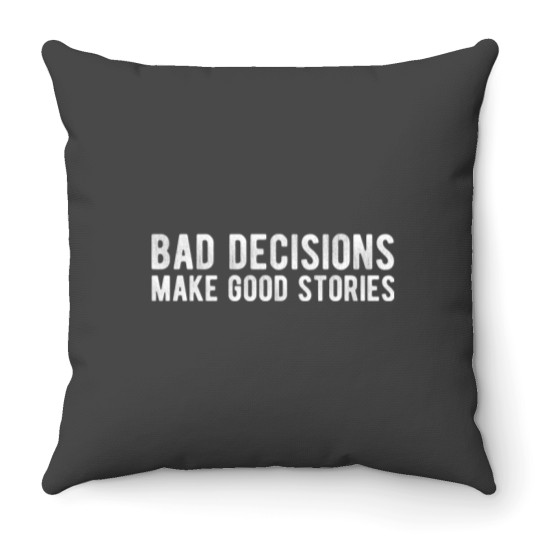 Discover Bad Decisions Make Good Stories Throw Pillows