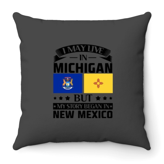 Discover I may live in Michigan but my story began in new mexico america Throw Pillows