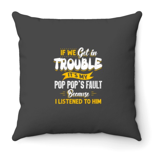 Discover Kids If We Get In Trouble Its My Pop pops Fault I Listen To Him Throw Pillows