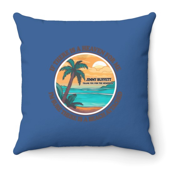 Discover Jimmy Buffett Memorial Throw Pillows, If There's a Heaven for Me I'm Sure it Has a Beach Attached Throw Pillows