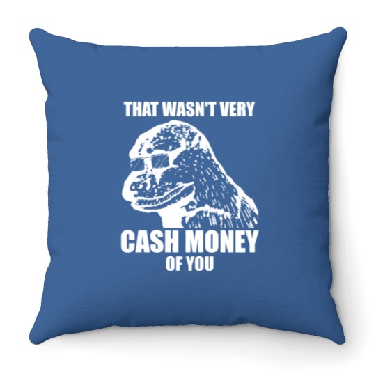 Discover That Wasn't Very Cash Money Of You Meme White Print - Cash Money - Throw Pillows