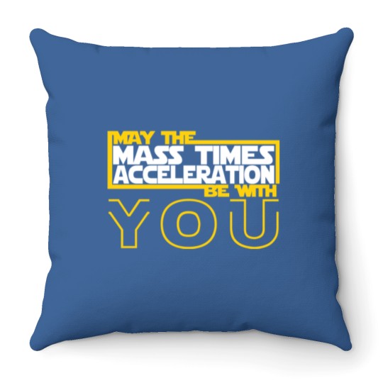 Discover MAY THE MASS TIMES ACCELERATION BE WITH YOU Fitted Throw Pillows