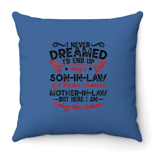 Discover I Never Dreamed - Son In Law Throw Pillows