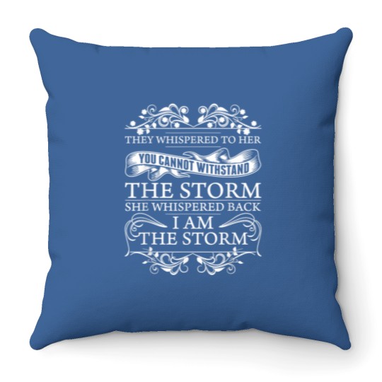 Discover They Whispered To Her Throw Pillows She Whispered Back I Am The Storm Womens Motivational