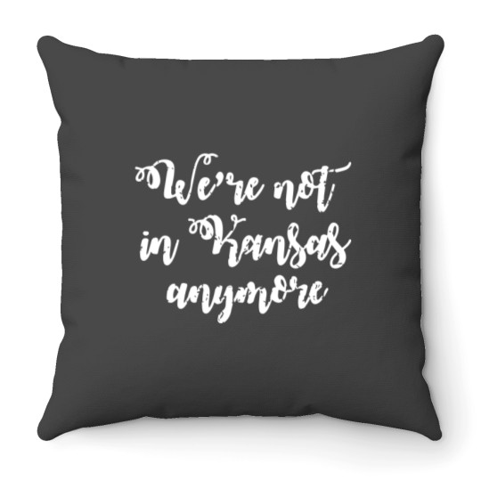 Discover We're Not In Kansas Anymore Throw Pillows